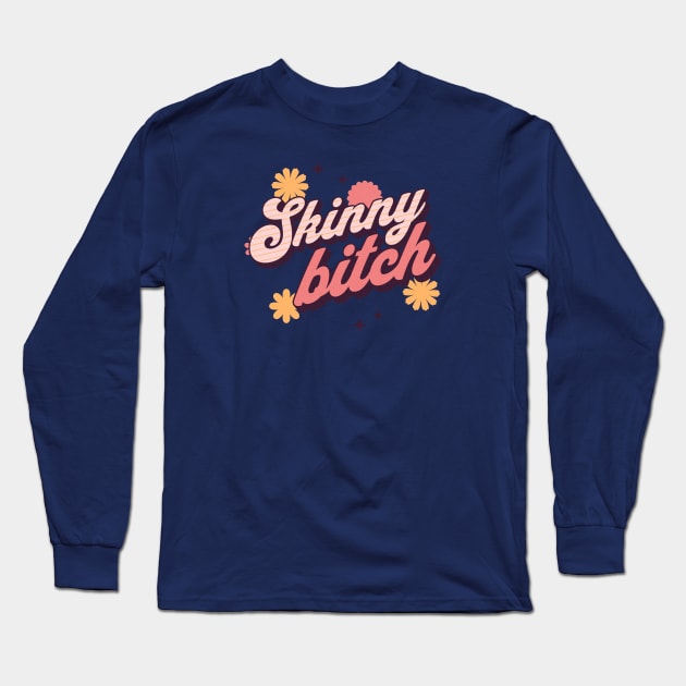 Skinny bitch Long Sleeve T-Shirt by ArtsyStone